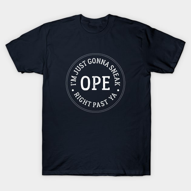 Ope, I'm just gonna sneak right past ya T-Shirt by BodinStreet